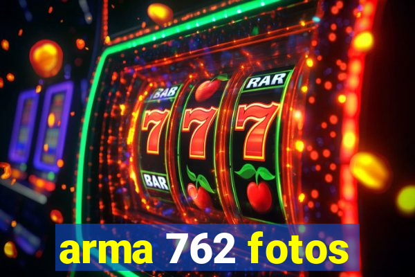 arma 762 fotos